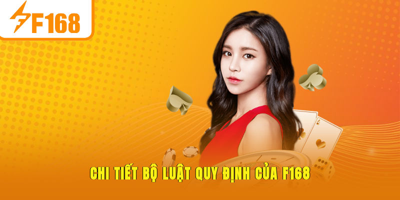 Chi tiết bộ luật quy định của F168